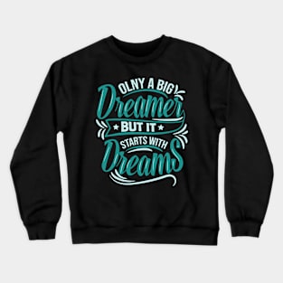 Only a big dreamer Crewneck Sweatshirt